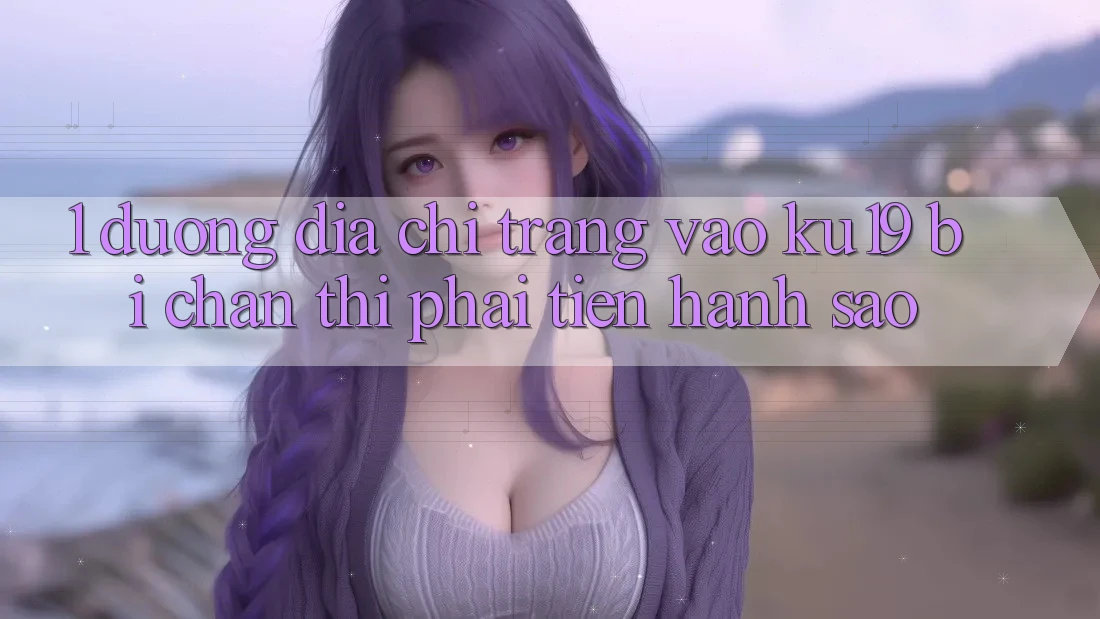 1. Đường địa chỉ trang vào ku19 bị chặn thì phải tiến hành sao? 1. Đường địa chỉ trang vào ku19 bị chặn thì phải tiến hành sao?