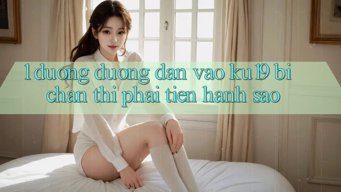 1. Đường đường dẫn vào ku19 bị chặn thì phải tiến hành sao?