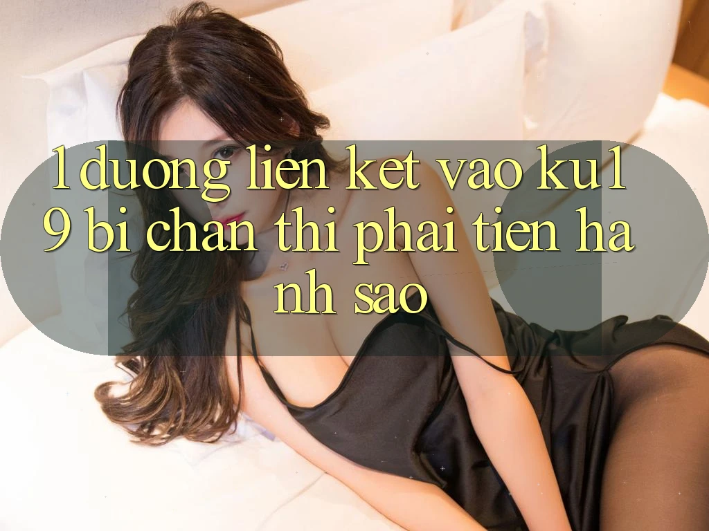 1. Đường liên kết vào ku19 bị chặn thì phải tiến hành sao?
