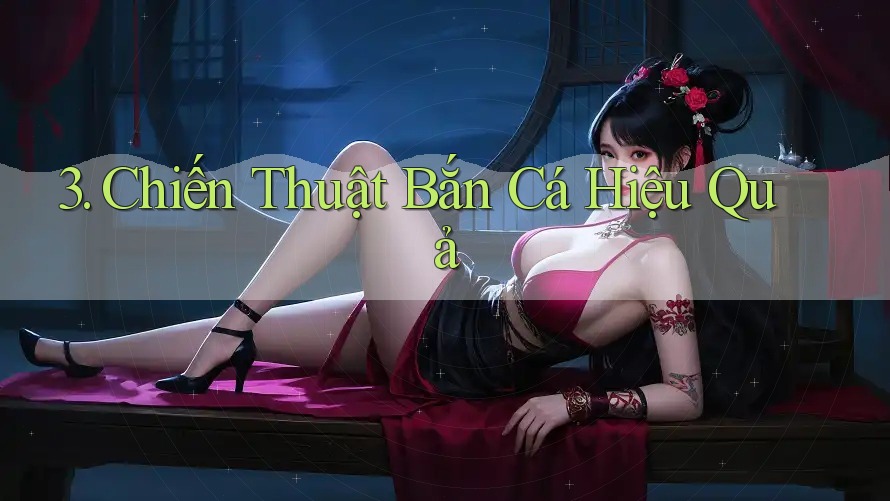 3. Chiến Thuật Bắn Cá Hiệu Quả 3. Chiến Thuật Bắn Cá Hiệu Quả
