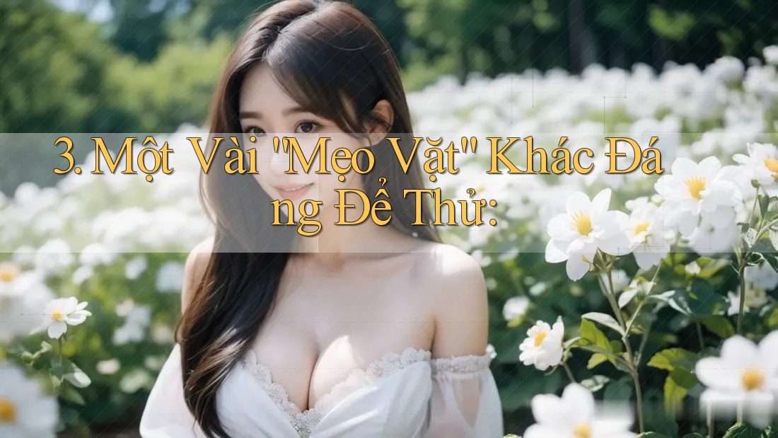 3. Một Vài “Mẹo Vặt” Khác Đáng Để Thử: 3. Một Vài “Mẹo Vặt” Khác Đáng Để Thử: