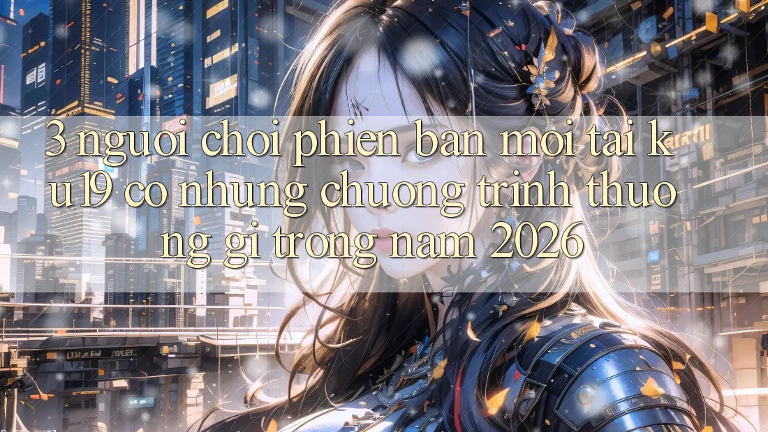 3. Người chơi phiên bản mới tại ku19 có những chương trình thưởng gì trong năm 2026?