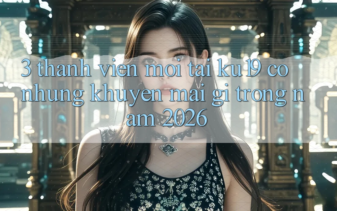 3. Thành viên mới tại ku19 có những khuyến mãi gì trong năm 2026?