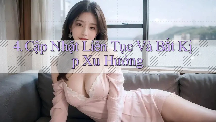 4. Cập Nhật Liên Tục Và Bắt Kịp Xu Hướng 4. Cập Nhật Liên Tục Và Bắt Kịp Xu Hướng