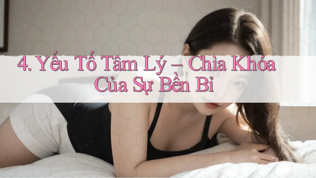 4. Yếu Tố Tâm Lý – Chìa Khóa Của Sự Bền Bỉ 4. Yếu Tố Tâm Lý – Chìa Khóa Của Sự Bền Bỉ