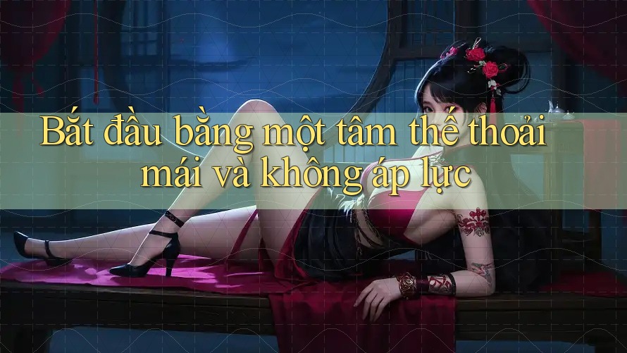 Bắt đầu bằng một tâm thế thoải mái và không áp lực