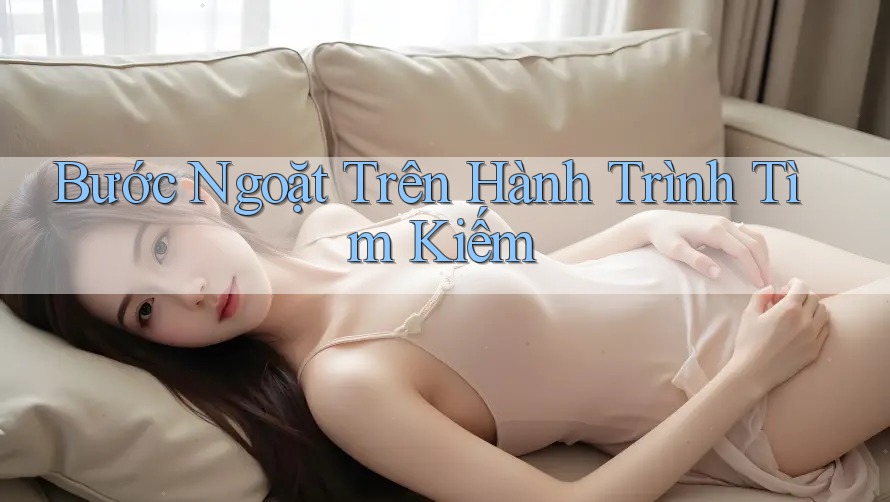 Bước Ngoặt Trên Hành Trình Tìm Kiếm