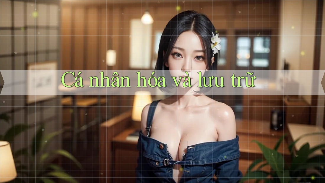 Cá nhân hóa và lưu trữ Cá nhân hóa và lưu trữ