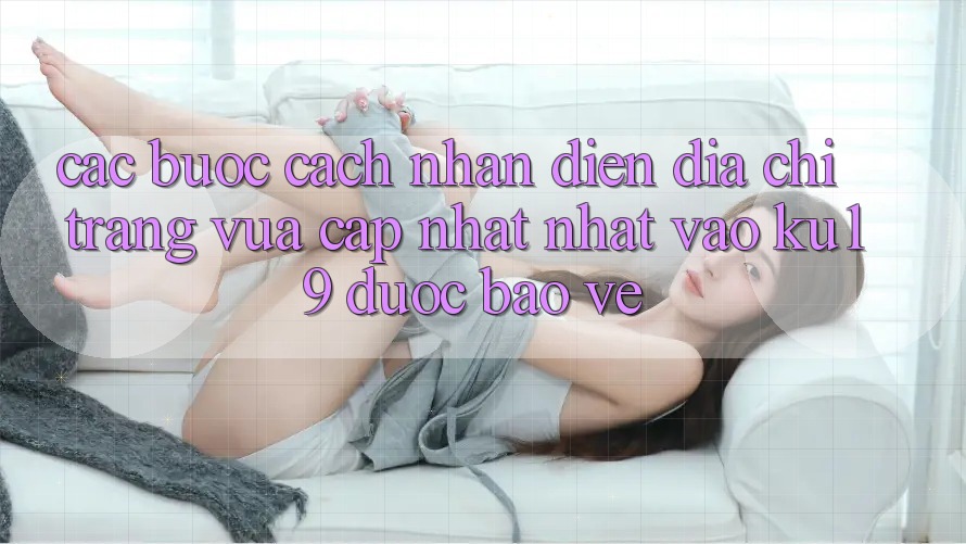 Các bước Cách Nhận Diện Địa chỉ trang Vừa cập nhật Nhất Vào ku19 Được bảo vệ