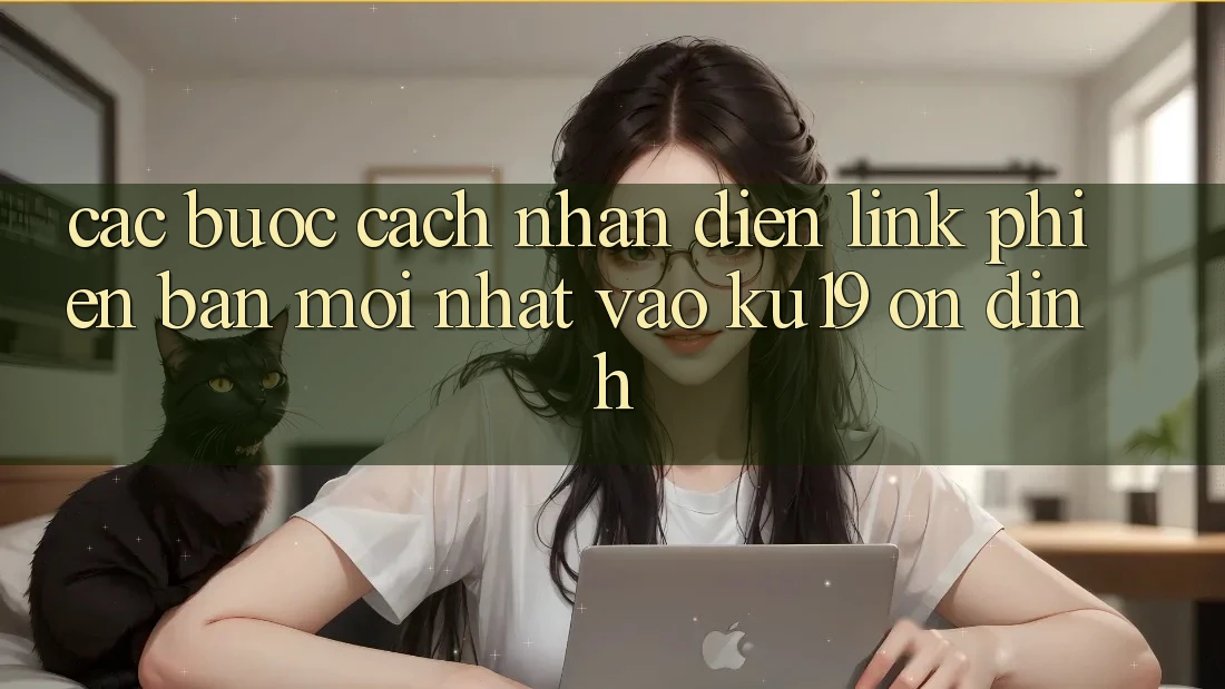 Các bước Cách Nhận Diện Link Phiên bản mới nhất Vào ku19 Ổn định