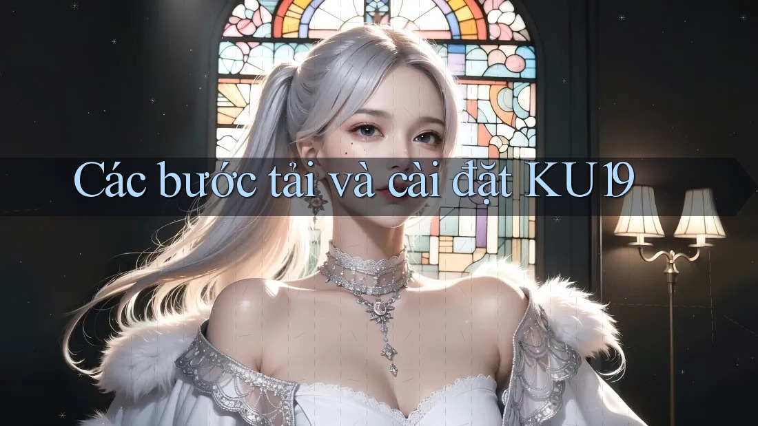 Các bước tải và cài đặt KU19
