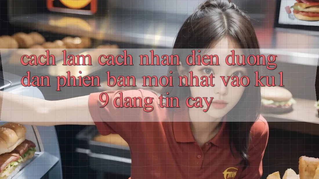 Cách làm Cách Nhận Diện Đường dẫn Phiên bản mới Nhất Vào ku19 Đáng tin cậy Cách làm Cách Nhận Diện Đường dẫn Phiên bản mới Nhất Vào ku19 Đáng tin cậy