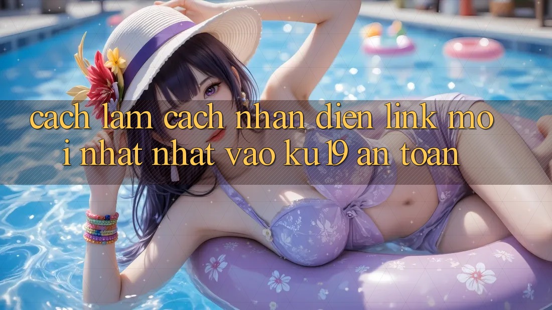 Cách làm Cách Nhận Diện Link Mới nhất Nhất Vào ku19 An Toàn Cách làm Cách Nhận Diện Link Mới nhất Nhất Vào ku19 An Toàn