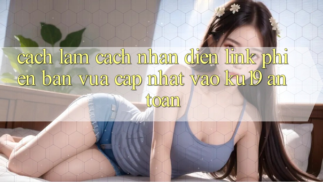 Cách làm Cách Nhận Diện Link Phiên bản vừa cập nhật Vào ku19 An Toàn Cách làm Cách Nhận Diện Link Phiên bản vừa cập nhật Vào ku19 An Toàn
