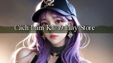cách làm ku19 play store