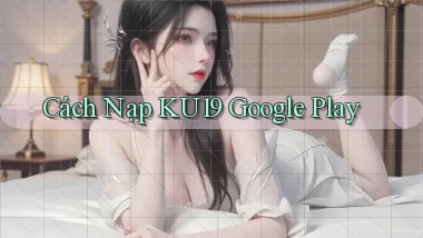 cách nạp ku19 google play