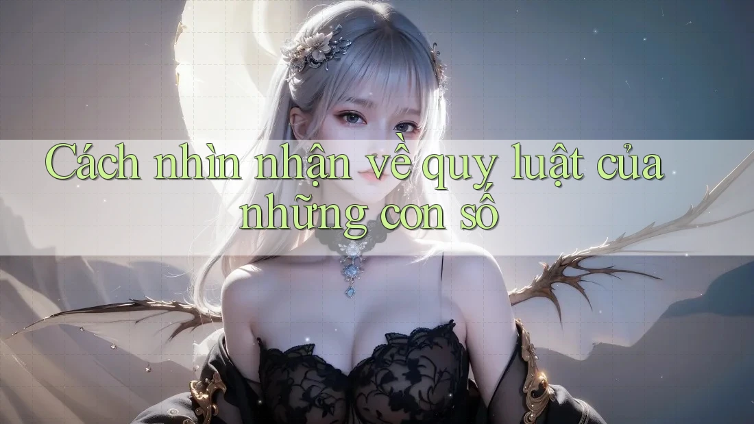 Cách nhìn nhận về quy luật của những con số