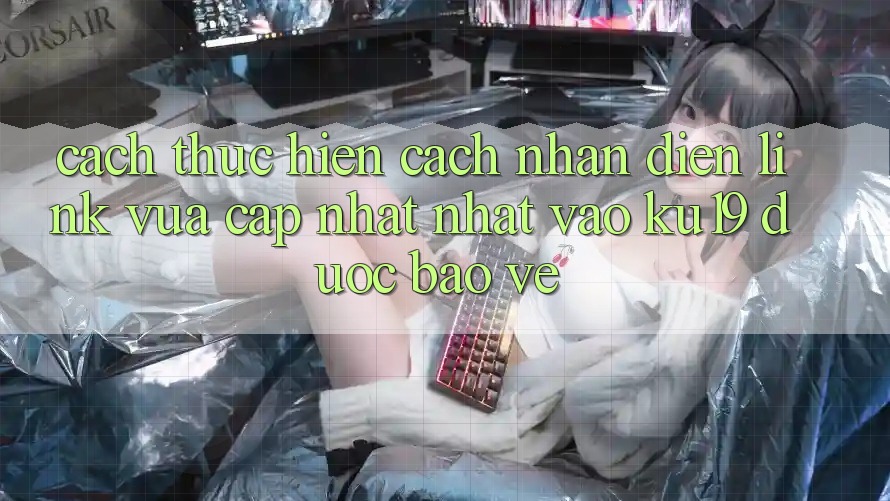 Cách thực hiện Cách Nhận Diện Link Vừa cập nhật Nhất Vào ku19 Được bảo vệ