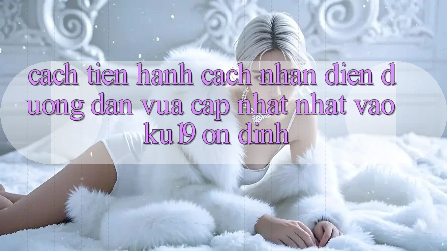 Cách tiến hành Cách Nhận Diện Đường dẫn Vừa cập nhật Nhất Vào ku19 Ổn định Cách tiến hành Cách Nhận Diện Đường dẫn Vừa cập nhật Nhất Vào ku19 Ổn định