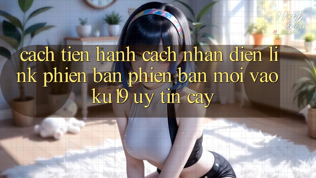 Cách tiến hành Cách Nhận Diện Link Phiên bản phiên bản mới Vào ku19 Uy tín cậy