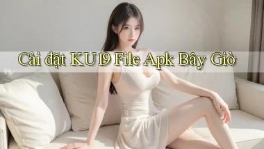 cài đặt ku19 file apk bây giờ