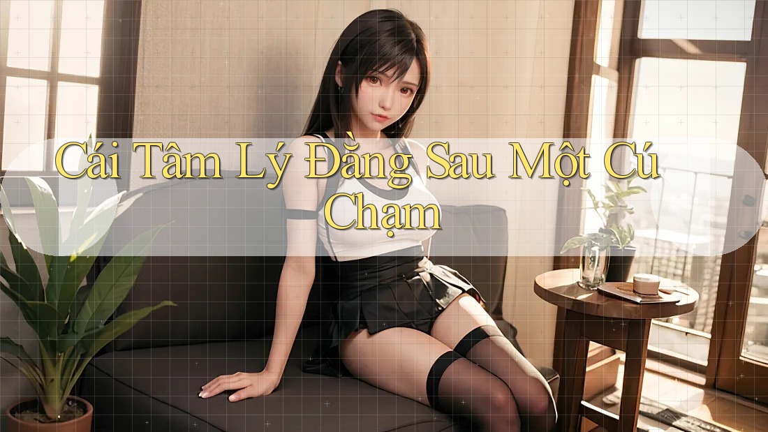 Cái Tâm Lý Đằng Sau Một Cú Chạm