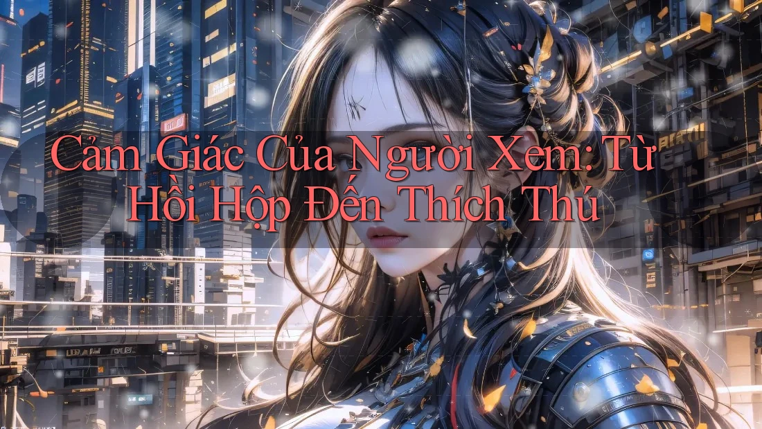 Cảm Giác Của Người Xem: Từ Hồi Hộp Đến Thích Thú