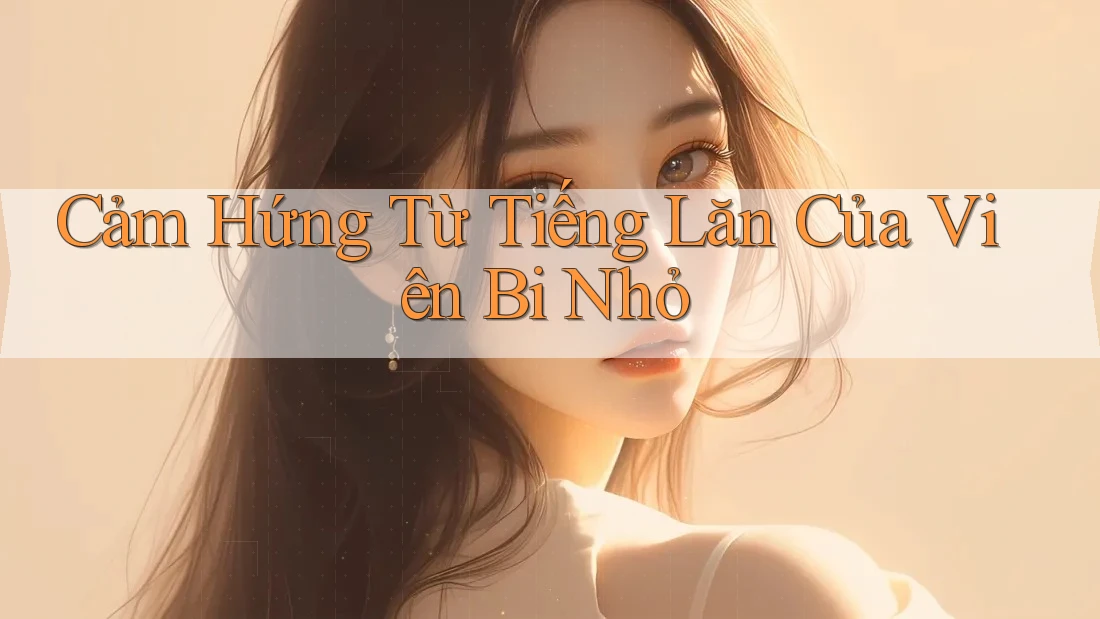 Cảm Hứng Từ Tiếng Lăn Của Viên Bi Nhỏ Cảm Hứng Từ Tiếng Lăn Của Viên Bi Nhỏ