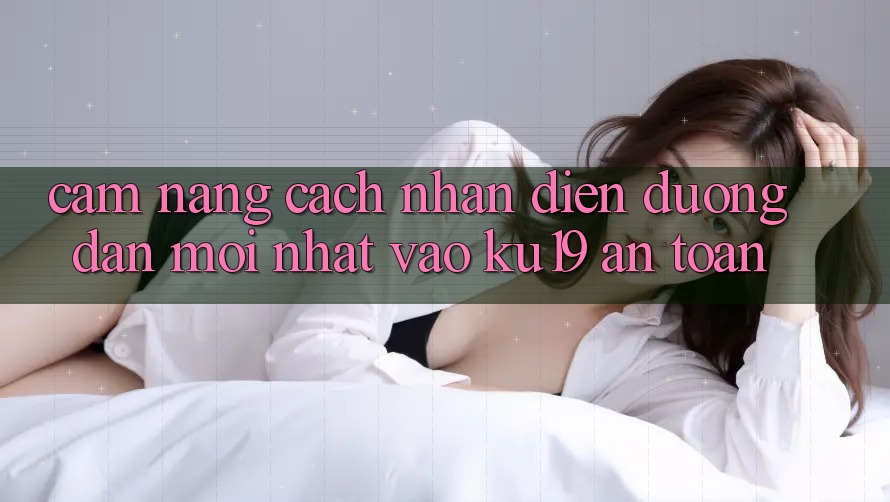 Cẩm nang Cách Nhận Diện Đường dẫn Mới Nhất Vào ku19 An Toàn Cẩm nang Cách Nhận Diện Đường dẫn Mới Nhất Vào ku19 An Toàn