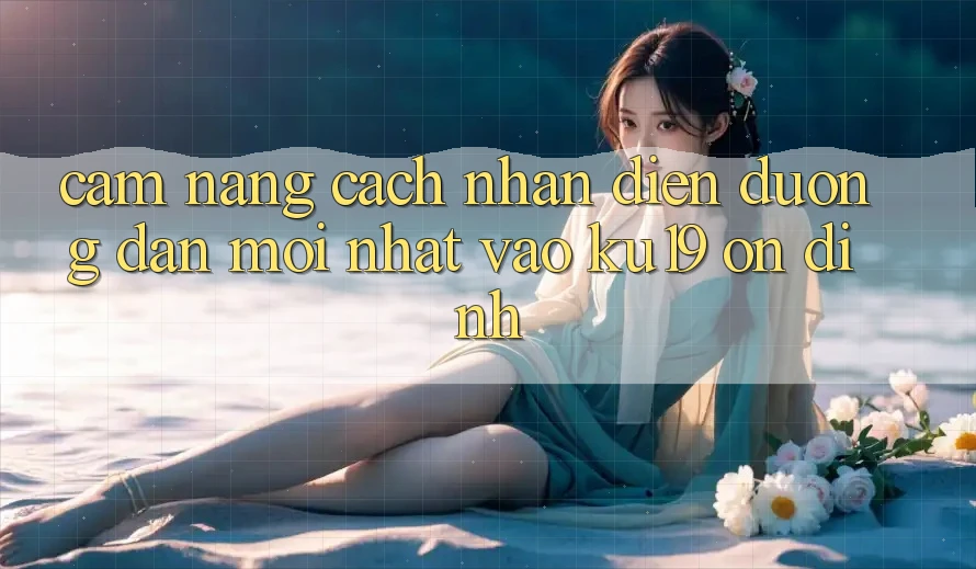 Cẩm nang Cách Nhận Diện Đường dẫn Mới Nhất Vào ku19 Ổn định
