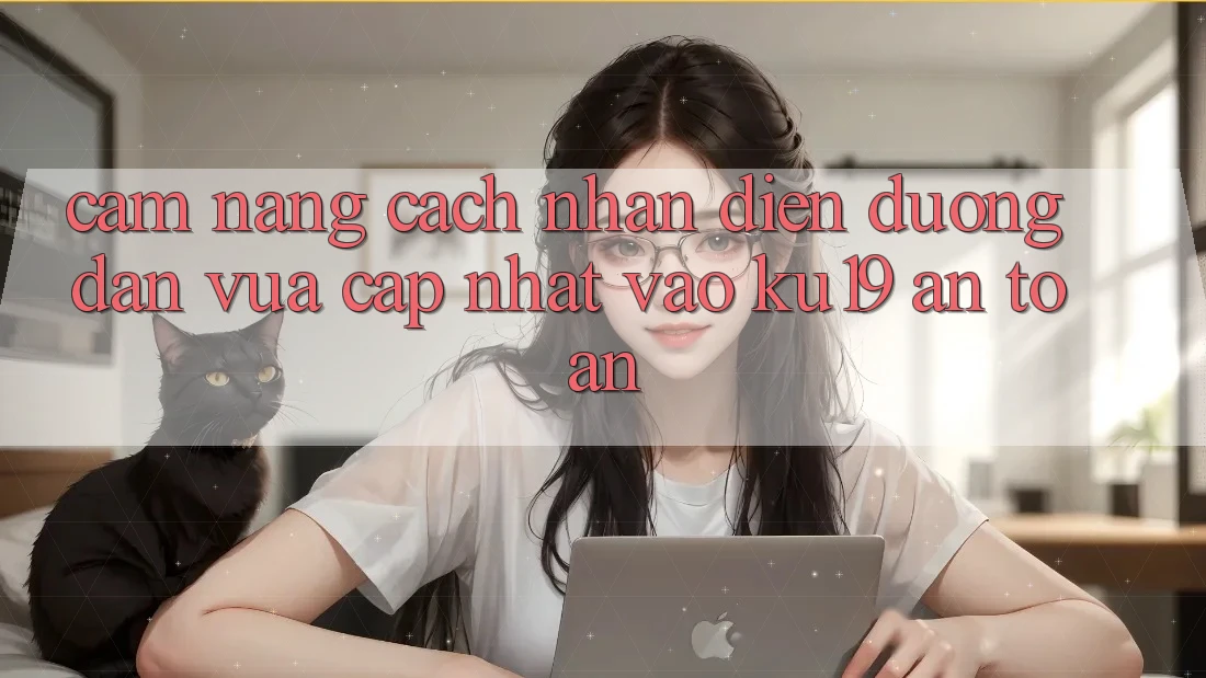 Cẩm nang Cách Nhận Diện Đường dẫn Vừa cập nhật Vào ku19 An Toàn Cẩm nang Cách Nhận Diện Đường dẫn Vừa cập nhật Vào ku19 An Toàn