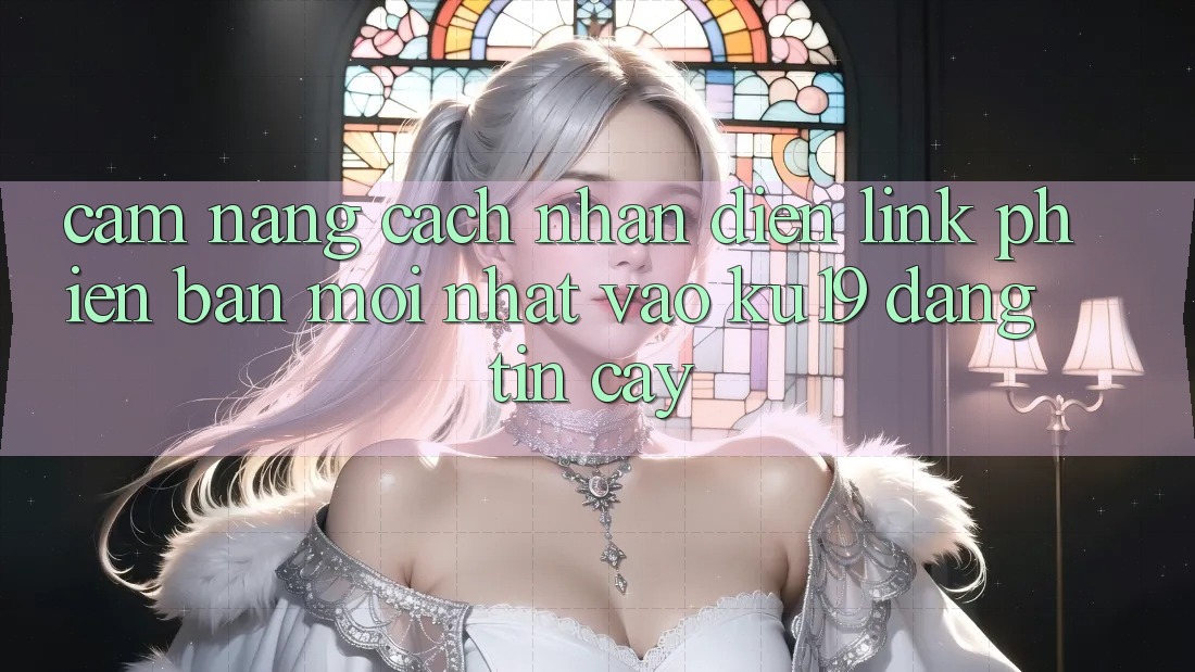 Cẩm nang Cách Nhận Diện Link Phiên bản mới Nhất Vào ku19 Đáng tin cậy