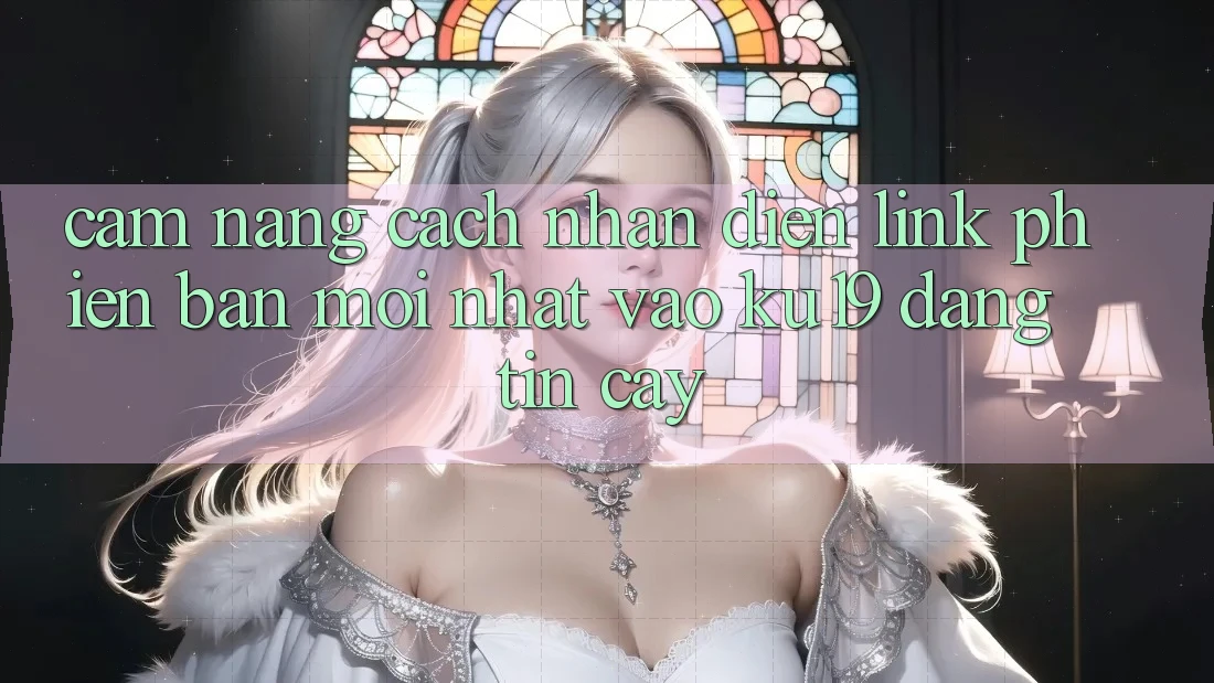 Cẩm nang Cách Nhận Diện Link Phiên bản mới Nhất Vào ku19 Đáng tin cậy Cẩm nang Cách Nhận Diện Link Phiên bản mới Nhất Vào ku19 Đáng tin cậy