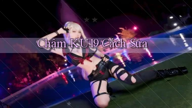 chậm ku19 cách sửa