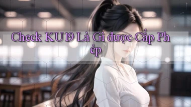 check ku19 là gì được cấp phép