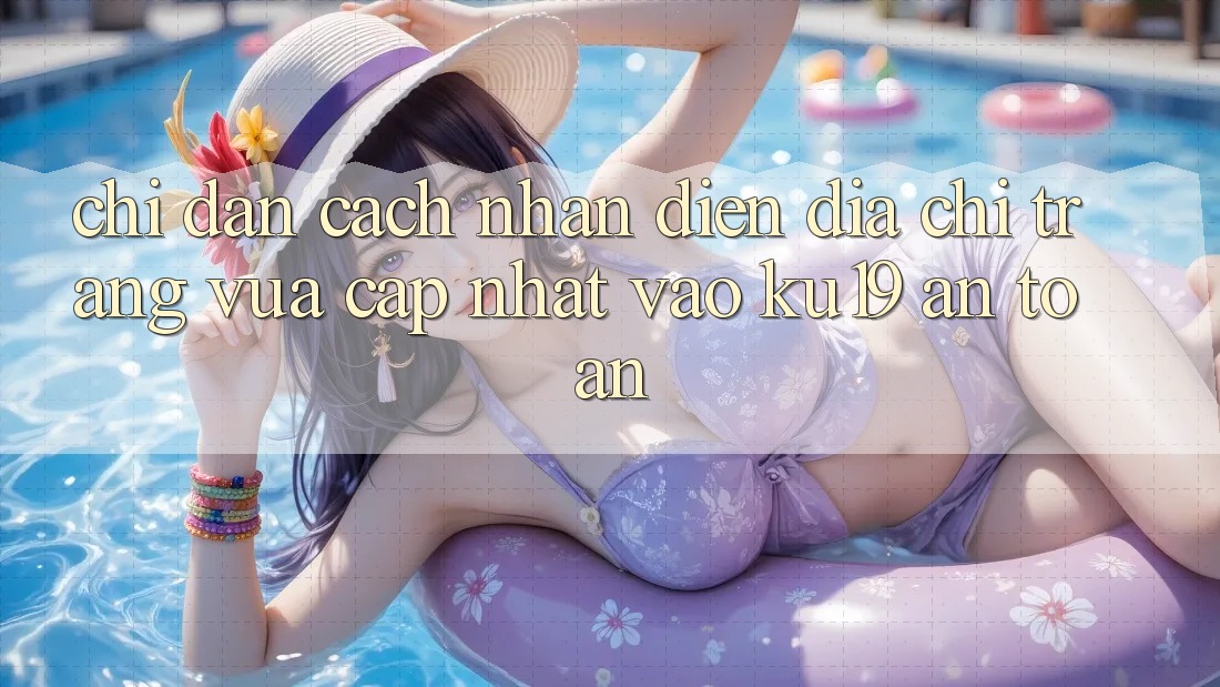 Chỉ dẫn Cách Nhận Diện Địa chỉ trang Vừa cập nhật Vào ku19 An Toàn Chỉ dẫn Cách Nhận Diện Địa chỉ trang Vừa cập nhật Vào ku19 An Toàn