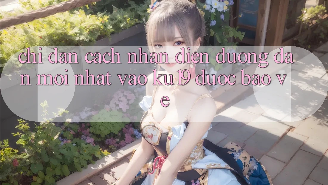 Chỉ dẫn Cách Nhận Diện Đường dẫn Mới Nhất Vào ku19 Được bảo vệ