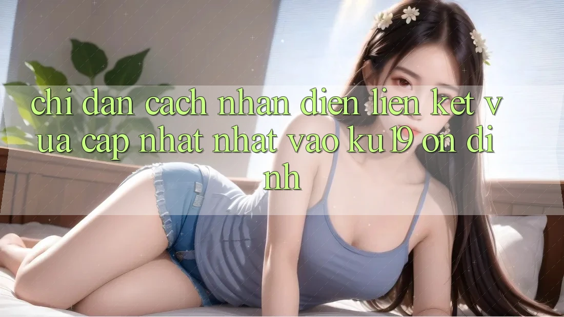 Chỉ dẫn Cách Nhận Diện Liên kết Vừa cập nhật Nhất Vào ku19 Ổn định