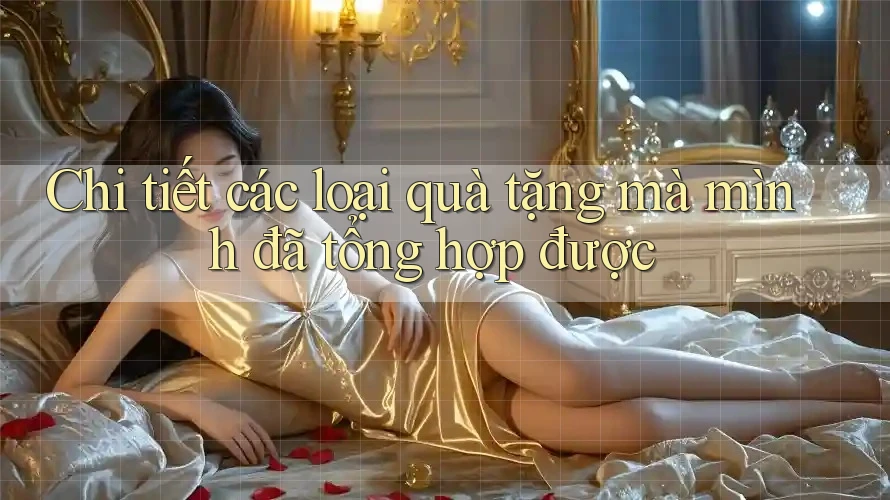 Chi tiết các loại quà tặng mà mình đã tổng hợp được