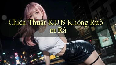 chiến thuật ku19 không rườm rà