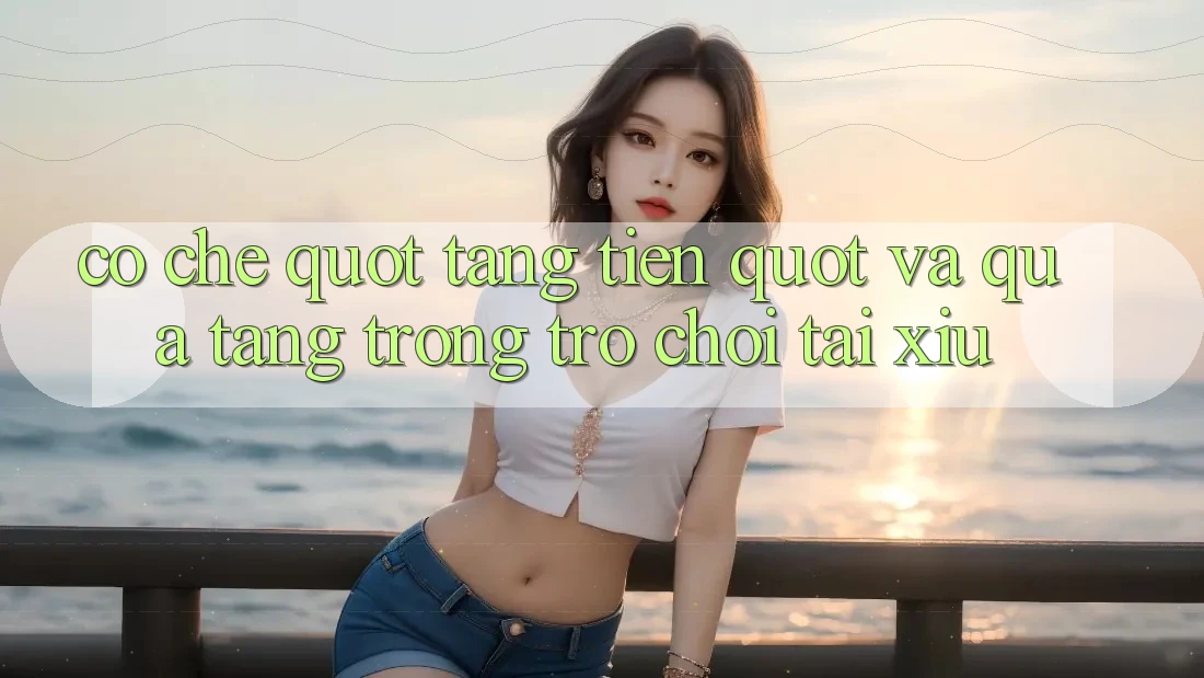 Cơ chế " tặng tiền" và quà tặng trong trò chơi Tài Xỉu