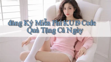 đăng ký miễn phí ku19 code quà tặng cả ngày