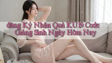 đăng ký nhận quà ku19 code giáng sinh ngày hôm nay