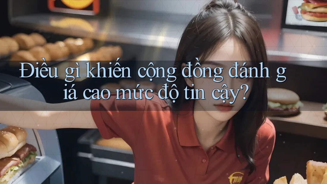 Điều gì khiến cộng đồng đánh giá cao mức độ tin cậy?