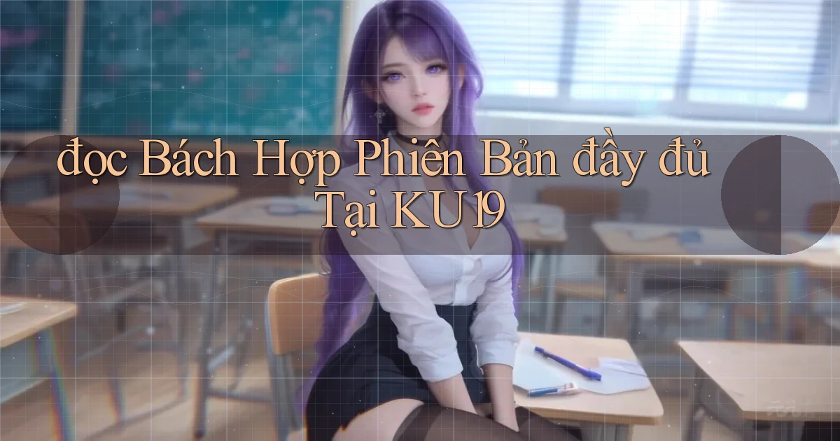 đọc bách hợp phiên bản đầy đủ tại ku19