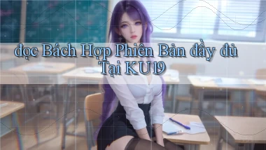 đọc bách hợp phiên bản đầy đủ tại ku19