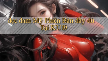 đọc đam mỹ phiên bản đầy đủ tại ku19