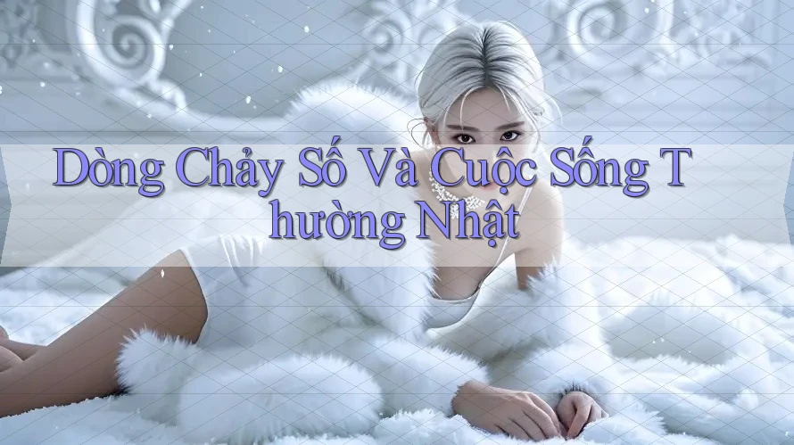 Dòng Chảy Số Và Cuộc Sống Thường Nhật Dòng Chảy Số Và Cuộc Sống Thường Nhật