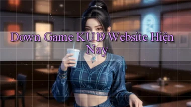 down game ku19 website hiện nay