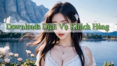 Downloads Dịch vụ khách hàng